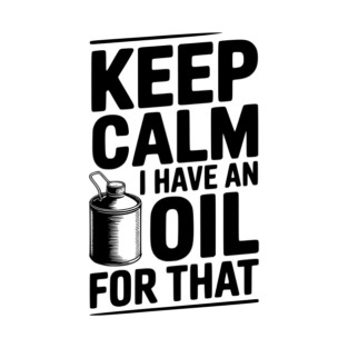 Keep Calm I Have an Oil for That T-Shirt