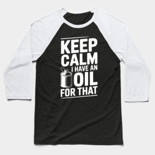 Keep Calm I Have an Oil for That Baseball T-Shirt