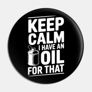 Keep Calm I Have an Oil for That Pin
