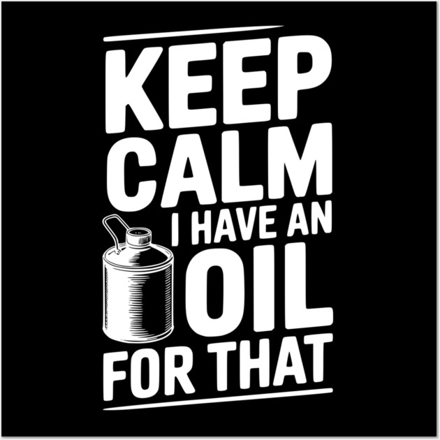 Keep Calm I Have an Oil for That Wall Art by Frank Ring