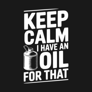 Keep Calm I Have an Oil for That T-Shirt