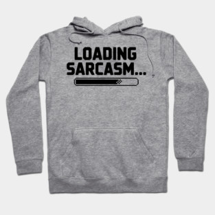 Loading Sarcasm... Hoodie