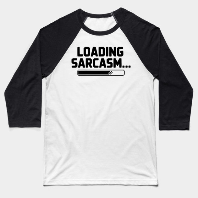 Loading Sarcasm... Baseball T-Shirt by Frank Ring
