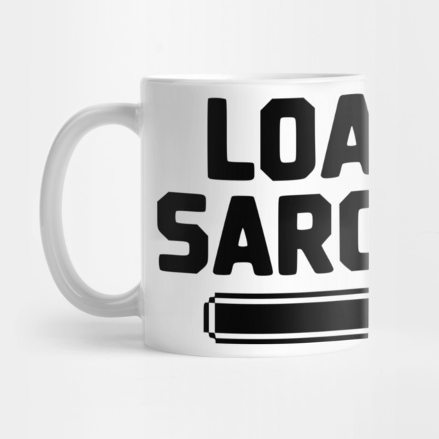 Loading Sarcasm... by Frank Ring