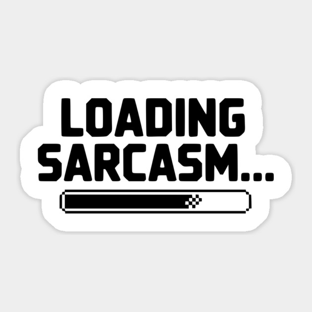 Loading Sarcasm... Sticker by Frank Ring