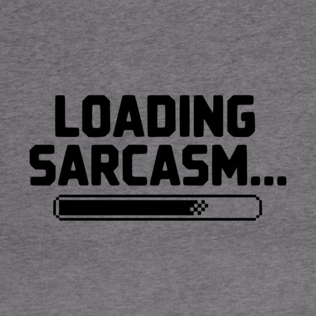Loading Sarcasm... by Frank Ring