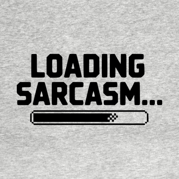 Loading Sarcasm... by Frank Ring
