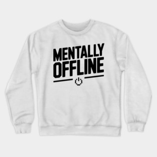 Mentally Offline Crewneck Sweatshirt