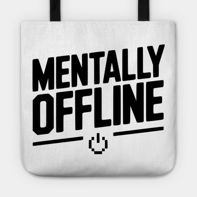 Mentally Offline Tote by Frank Ring