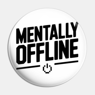Mentally Offline Pin