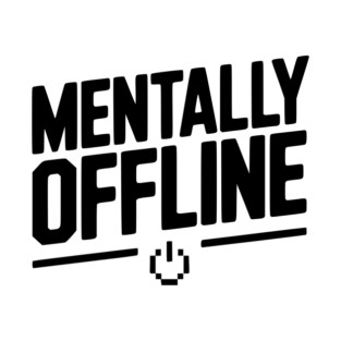 Mentally Offline T-Shirt