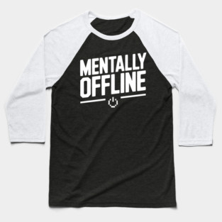 Mentally Offline Baseball T-Shirt