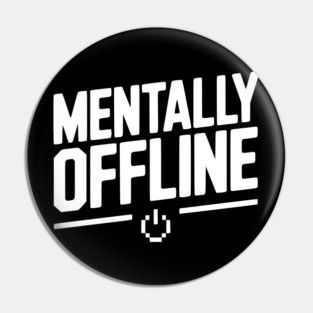 Mentally Offline Pin