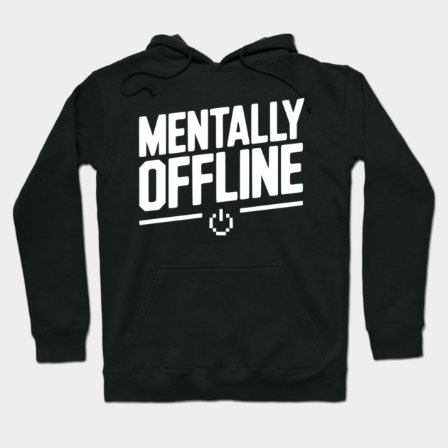 Mentally Offline Hoodie by Frank Ring