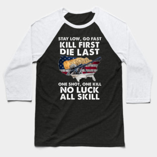 Stay Low Go Fast Kill First Die Last One Shot, One Kill No Luck All Skill U.S Veterans Baseball T-Shirt