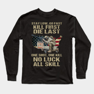 Stay Low Go Fast Kill First Die Last One Shot One Kill No Luck All Skill U.S Veterans Long Sleeve T-Shirt
