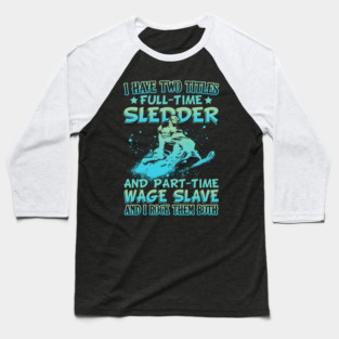 Snowmobile Sled I Have Two Tittles Full-time Sledder And Part-time Wage Slave Baseball T-Shirt