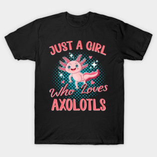 Just Girl Who Loves Axolotls Axolotl Lovers Gift t Axolotls 204 T-Shirt