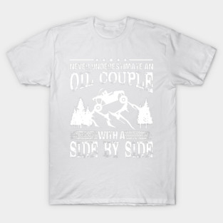 SXS UTV Never Underestimate An Oil Couple With A Side By Side Tee T-Shirt