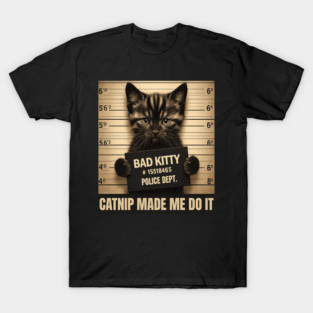 Catnip Made Me Do It Mugshot For Cat Lover Cat Mom Cat Dad T-Shirt