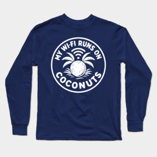 My Wi-Fi runs on coconuts. Long Sleeve T-Shirt