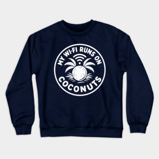 My Wi-Fi runs on coconuts. Crewneck Sweatshirt