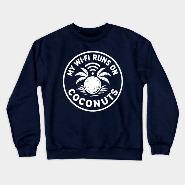 My Wi-Fi runs on coconuts. Crewneck Sweatshirt by DIGITAL MERCH CREATIONS