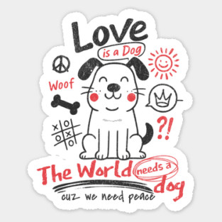 The World Needs A Dog Love And Peace Cool Dog Lovers Design Sticker