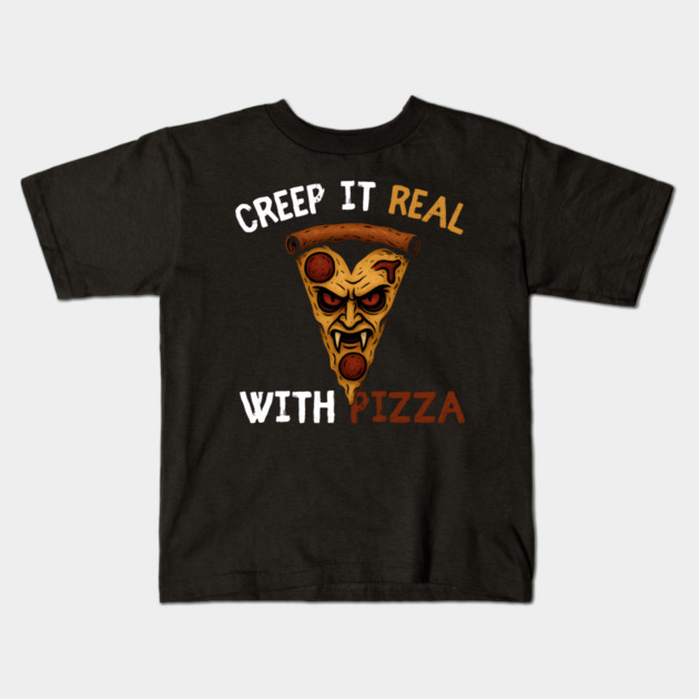 Creep It Real With Pizza Funny Halloween Pun Graphic Kids T-Shirt by MakerMind8.2