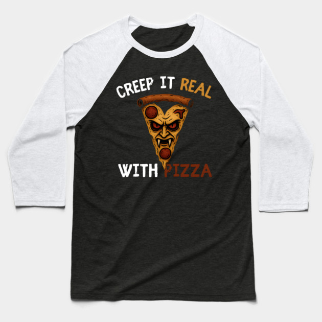 Creep It Real With Pizza Funny Halloween Pun Graphic Baseball T-Shirt by MakerMind8.2