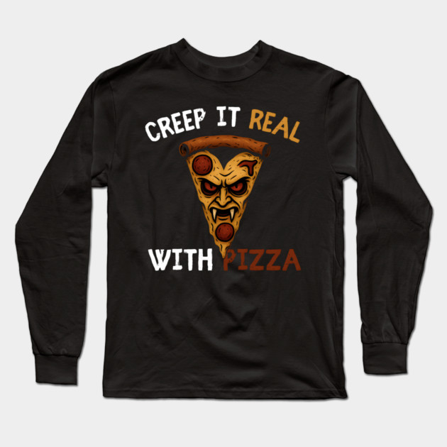 Creep It Real With Pizza Funny Halloween Pun Graphic Long Sleeve T-Shirt by MakerMind8.2