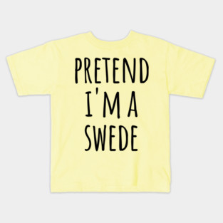 Pretend I'm A Swede, funny easy lazy costume Kids T-Shirt