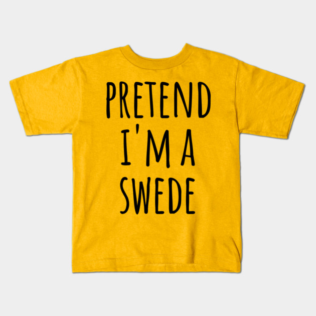 Pretend I'm A Swede, funny easy lazy costume Kids T-Shirt by Luxinda