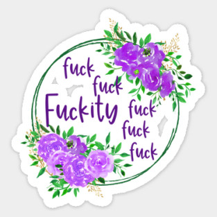 Fuckity Funny Swear Words, Florals, Pretty, classy, and sweary. Fuck f*ck fuckery fuckness with beautiful flowers. Sticker