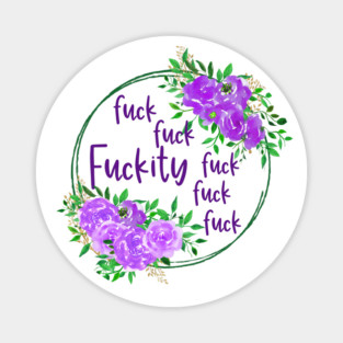 Fuckity Funny Swear Words, Florals, Pretty, classy, and sweary. Fuck f*ck fuckery fuckness with beautiful flowers. Magnet