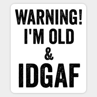 Warning! I'm Old & IDGAF funny saying in distressed grunge Sticker
