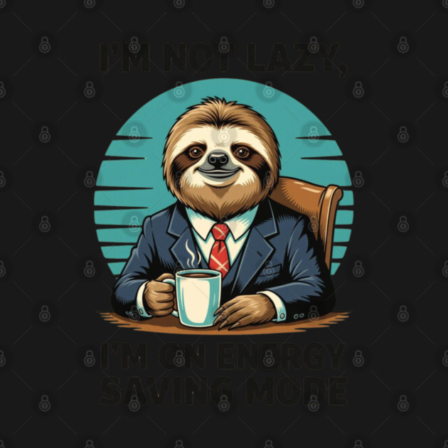 I'm Not Lazy I'm on Energy Saving Mode by UrbanLifeApparel