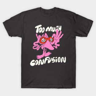 Too Much Confusion T-Shirt