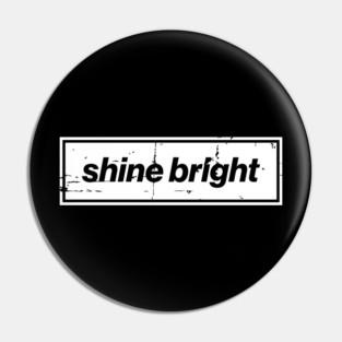 Shine Bright Oasis Distressed Typography – Bold Positive Message Design Pin