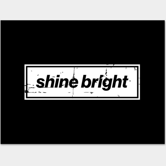 Shine Bright Oasis Distressed Typography – Bold Positive Message Design Wall Art by Butter Creative