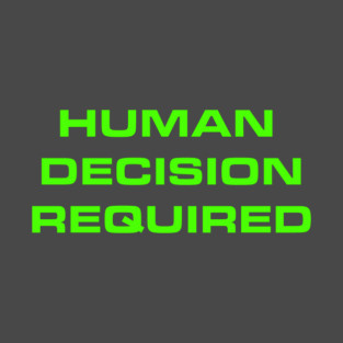 Human Decision Required T-Shirt