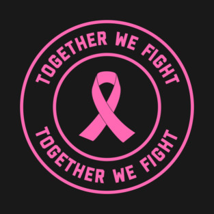 Together We Fight - Breast Cancer Awareness #2 T-Shirt