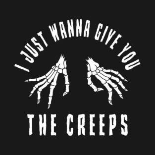 I Just Wanna Give You The Creeps Skeleton Hands Halloween T-Shirt
