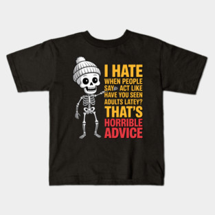 I Hate When People Say Act Like an Adult Horrible Advice Kids T-Shirt