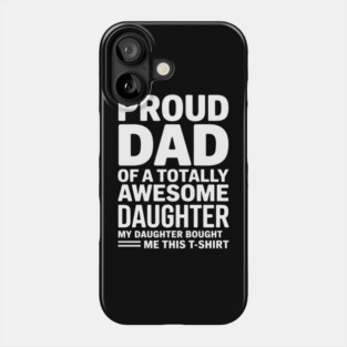 Proud dad of an awesome daughter father gift Phone Case