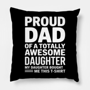 Proud dad of an awesome daughter father gift Pillow