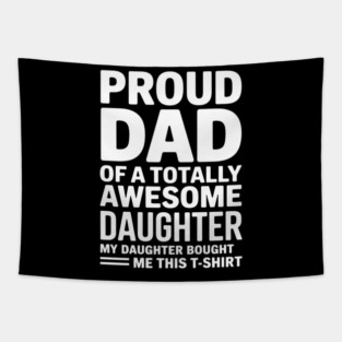 Proud dad of an awesome daughter father gift Tapestry