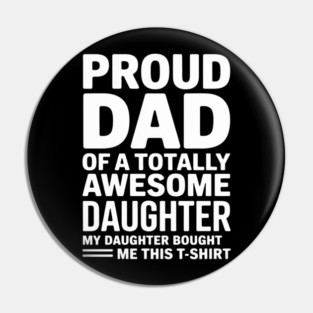 Proud dad of an awesome daughter father gift Pin