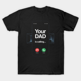 Your Dad is Calling   Dad for Mom,Call Dad T-Shirt