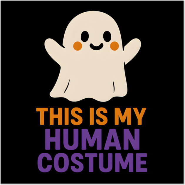 This Is My Human Costume Funny Ghost Halloween Graphic Wall Art by MakerMind8.2